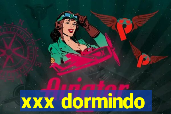 xxx dormindo